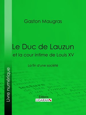 cover image of Le Duc de Lauzun et la cour intime de Louis XV